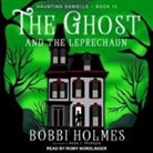 Bobbi Holmes, Anna J. McIntyre, Romy Nordlinger - The Ghost and the Leprechaun (Audio book)