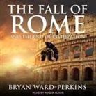 Bryan Ward-Perkins, Roger Clark - The Fall of Rome Lib/E: And the End of Civilization (Hörbuch)