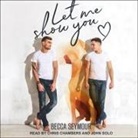 Becca Seymour, Chris Chambers, John Solo - Let Me Show You Lib/E (Hörbuch)