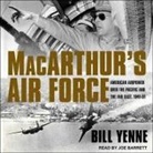 Bill Yenne, Joe Barrett - Macarthur's Air Force Lib/E: American Airpower Over the Pacific and the Far East, 1941-51 (Audio book)