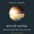 Donald R. Prothero, Neil Hellegers - Weird Earth Lib/E: Debunking Strange Ideas about Our Planet (Audiolibro)