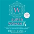 Tasneem Bhatia, Vanessa Daniels - Super Woman RX: Discover the Secrets to Lasting Health, Your Perfect Weight, Energy, and Passion with Dr. Taz's Power Type Plans (Audio book)