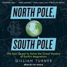 Gillian Turner, Cat Gould - North Pole, South Pole: The Epic Quest to Solve the Great Mystery of Earth's Magnetism (Audio book)