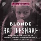 Julia Bricklin, Callie Beaulieu - Blonde Rattlesnake: Burmah Adams, Tom White, and the 1933 Crime Spree That Terrorized Los Angeles (Audio book)