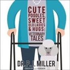 PJ Miller, L. J. Ganser - Cute Poodles, Sweet Old Ladies, and Hugs: Veterinary Tales (Audio book)