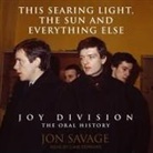 Jon Savage, Liam Gerrard - This Searing Light, the Sun and Everything Else Lib/E: Joy Division: The Oral History (Audiolibro)