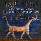 Paul Kriwaczek, Derek Perkins - Babylon Lib/E: Mesopotamia and the Birth of Civilization (Hörbuch)