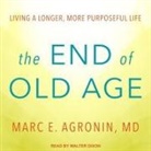 Marc E. Agronin, Walter Dixon - The End of Old Age Lib/E: Living a Longer, More Purposeful Life (Audio book)