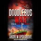 Andrew Updegrove, Roger Wayne - The Doodlebug War: A Tale of Fanatics and Romantics (Hörbuch)