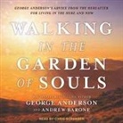 George Anderson, Andrew Barone, Chris Sorensen - Walking in the Garden of Souls Lib/E: George Anderson's Advice from the Hereafter for Living in the Here and Now (Audio book)
