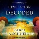 Rabbi K. A. Schneider, Steven Jay Cohen, Bob Souer - The Book of Revelation Decoded: Your Guide to Understanding the End Times Through the Eyes of the Hebrew Prophets (Audio book)