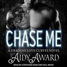 Aidy Award, Paul Brion, Stephanie Rose - Chase Me: A Dragons Love Curves Novel (Audio book)