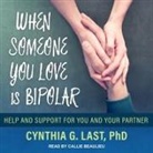Cynthia G. Last, Callie Beaulieu - When Someone You Love Is Bipolar Lib/E: Help and Support for You and Your Partner (Audio book)