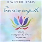 Raven Digitalis, Christopher Grove - The Everyday Empath Lib/E: Achieve Energetic Balance in Your Life (Audiolibro)