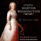 Patricia Brady, Laural Merlington - Martha Washington Lib/E: An American Life (Hörbuch)