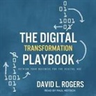 David L. Rogers, Paul Heitsch - The Digital Transformation Playbook Lib/E: Rethink Your Business for the Digital Age (Audio book)