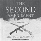 Michael Waldman, John Glouchevitch - The Second Amendment Lib/E: A Biography (Audio book)