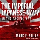 Mark E. Stille, Joe Barrett - The Imperial Japanese Navy in the Pacific War Lib/E (Hörbuch)