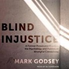 Mark Godsey, B. J. Harrison - Blind Injustice: A Former Prosecutor Exposes the Psychology and Politics of Wrongful Convictions (Audio book)