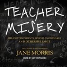 Jane Morris, Amy McFadden - Teacher Misery: Helicopter Parents, Special Snowflakes, and Other Bullshit (Audio book)