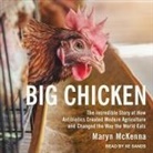 Maryn McKenna, Xe Sands - Big Chicken: The Incredible Story of How Antibiotics Created Modern Agriculture and Changed the Way the World Eats (Audio book)
