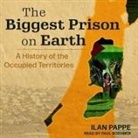 Ilan Pappe, Paul Boehmer - The Biggest Prison on Earth Lib/E: A History of the Occupied Territories (Hörbuch)