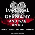 Richard L. Dinardo, Daniel J. Hughes, Nigel Patterson - Imperial Germany and War, 1871-1918 Lib/E (Hörbuch)