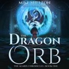 Mike Shelton, Paul Boehmer - The Dragon Orb Lib/E (Hörbuch)