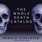 Harold Schechter, Patrick Girard Lawlor - The Whole Death Catalog Lib/E: A Lively Guide to the Bitter End (Audio book)