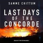 Samme Chittum, Teri Schnaubelt - Last Days of the Concorde Lib/E: The Crash of Flight 4590 and the End of Supersonic Passenger Travel (Audio book)