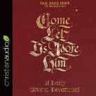 Paul David Tripp, George W. Sarris - Come, Let Us Adore Him Lib/E: A Daily Advent Devotional (Audio book)