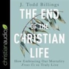 J. Todd Billings, Al Kessel - The End of the Christian Life Lib/E: How Embracing Our Mortality Frees Us to Truly Live (Audio book)