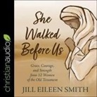Jill Eileen Smith, Pam Ward - She Walked Before Us Lib/E: Grace, Courage, and Strength from 12 Women of the Old Testament (Hörbuch)