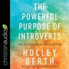Holley Gerth, Holley Gerth - The Powerful Purpose of Introverts: Why the World Needs You to Be You (Audio book)