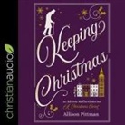 Allison Pittman, Nancy Peterson - Keeping Christmas Lib/E: 25 Advent Reflections on a Christmas Carol (Hörbuch)