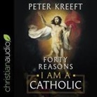 Peter Kreeft, Jim Denison - Forty Reasons I Am a Catholic Lib/E (Audio book)