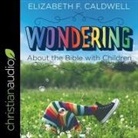 Elizabeth F. Caldwell, Marie Hoffman, Ann Richardson - Wondering about the Bible with Children Lib/E: Engaging a Child's Curiosity about the Bible (Audio book)