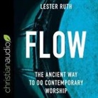Lester Ruth, David Cochran Heath - Flow: The Ancient Way to Do Contemporary Worship (Audio book)