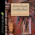 Leslie Woodcock Tentler, Pam Ward - American Catholics: A History (Hörbuch)