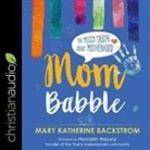 Marty Katherine Backstrom, Mary Katherine Backstrom, Mary Katherine Backstrom - Mom Babble Lib/E: The Messy Truth about Motherhood (Audio book)