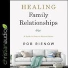 Rob Rienow, Tom Parks - Healing Family Relationships Lib/E: A Guide to Peace and Reconciliation (Audio book)
