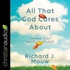 Richard J. Mouw, Adam Verner - All That God Cares about Lib/E: Common Grace and Divine Delight (Audio book)