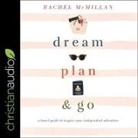 Rachel McMillan, Rachel McMillan - Dream, Plan, and Go Lib/E: A Travel Guide to Inspire Your Independent Adventure (Audio book)