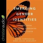Julia Sadusky, Mark Yarhouse, Bob Souer - Emerging Gender Identities: Understanding the Diverse Experiences of Today's Youth (Audio book)