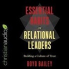 Boyd Bailey, David Cochran Heath - Essential Habits of Relational Leaders Lib/E: Building a Culture of Trust (Audio book)