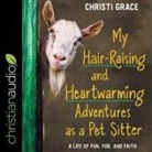 Christi Grace, Nan McNamara - My Hair-Raising and Heart-Warming Adventures as a Pet Sitter: A Life of Fun, Fur, and Faith (Audio book)