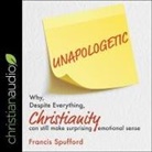 Francis Spufford, Francis Spufford - Unapologetic: Why, Despite Everything, Christianity Can Still Make Surprising Emotional Sense (Audio book)