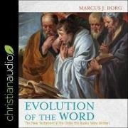 Marcus J. Borg, Bob Souer - Evolution of the Word: The New Testament in the Order the Books Were Written