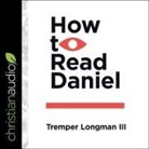 Tremper Longman, David Cochran Heath - How to Read Daniel Lib/E (Audio book)