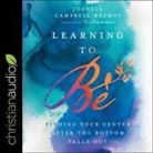 Juanita Rasmus, Machelle Williams - Learning to Be Lib/E: Finding Your Center After the Bottom Falls Out (Audio book)